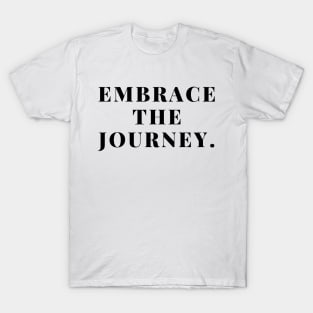 "Embrace the journey." Text T-Shirt